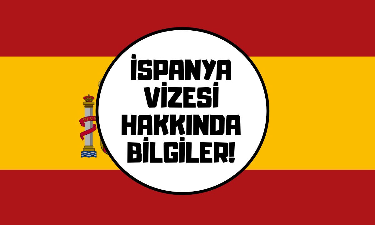 İSPANYA VİZESİ HAKKINDA BİLİNMESİ GEREKENLER!