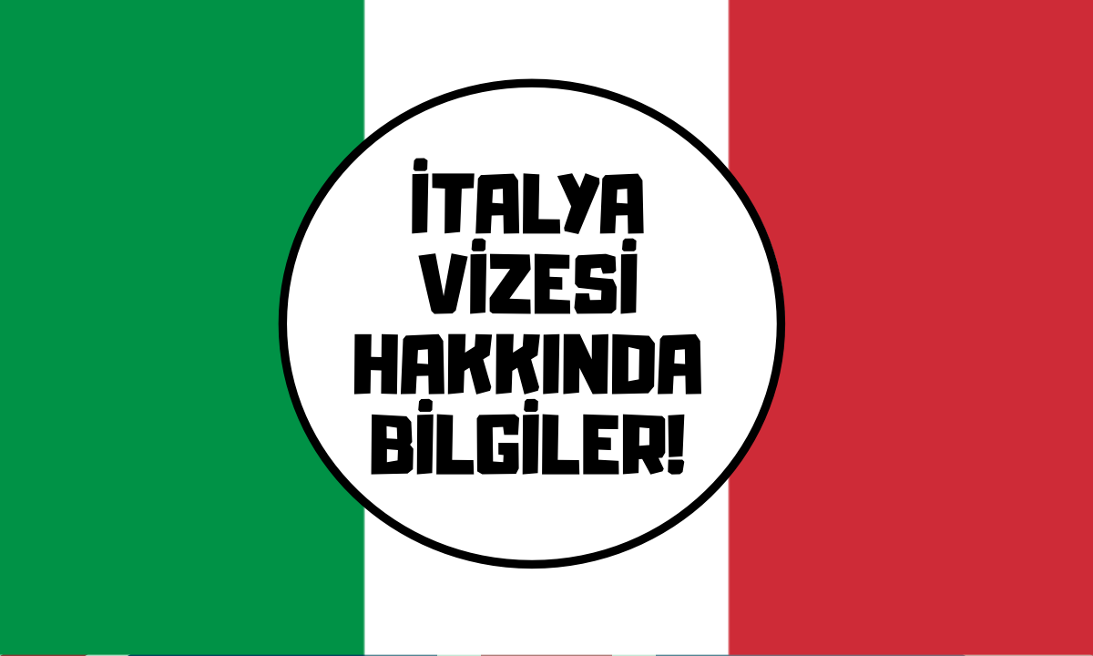 İTALYA VİZESİ HAKKINDA BİLİNMESİ GEREKENLER!